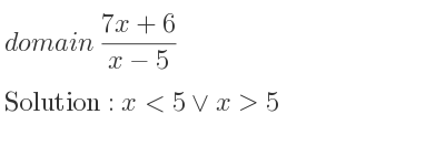 The domain of (7x+6)/(x-5) is x<5\lor x>5